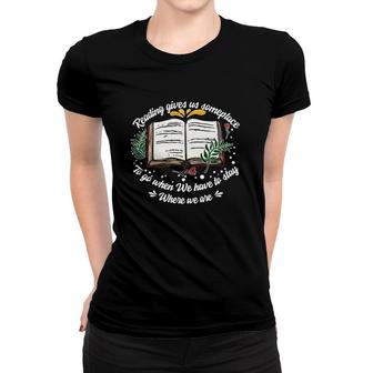 Reading Gives Someplace To Go When We Have To Stay 2 Ver2 Women T-shirt | Mazezy