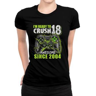 Ready To Crush 18 Awesome 2004 Video Game 18Th Birthday Boy Women T-shirt | Mazezy