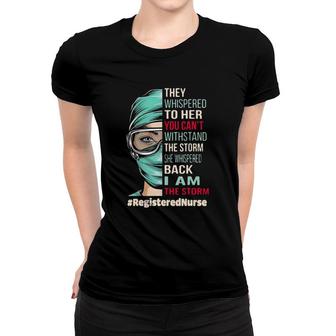 Registered Nurse They Whispered To Her You Can't Withstand Women T-shirt | Mazezy