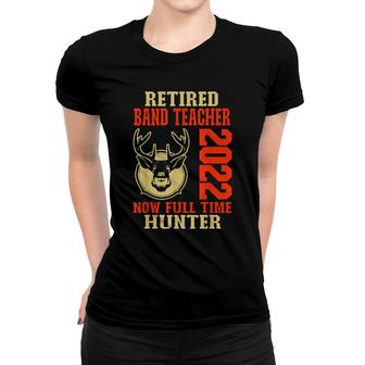 Retired Band Teacher 2022 Deer Hunting Women T-shirt | Mazezy
