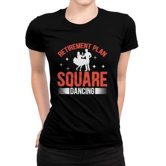 Retirement Plan Square Dancing Square Dance Women T-shirt | Mazezy