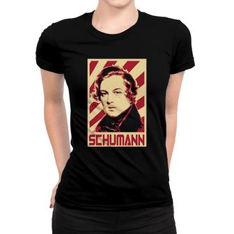 Robert Schumann Classical Music Composer Retro Propaganda Women T-shirt | Mazezy
