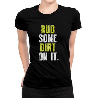 Rub Some Dirt On It Funny Baseball League Women T-shirt | Mazezy
