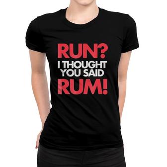 Run I Thought You Said Rum Funny Exercise Women T-shirt | Mazezy