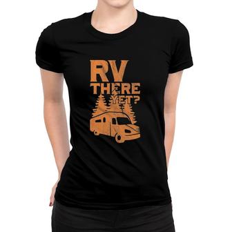 Rv There Yet Funny Are We There Yet Camper Novelty Gift Women T-shirt | Mazezy