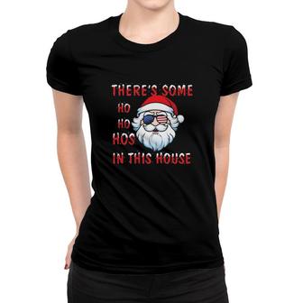 Santa Claus There's Some Ho Ho Hos In This House Christmas Women T-shirt | Mazezy