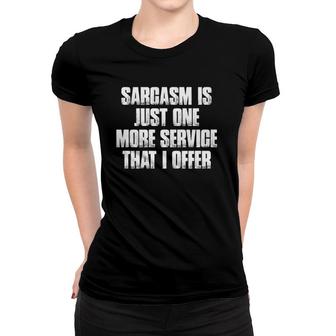 Sarcasm Is Just One More Service That I Offer Funny Women T-shirt