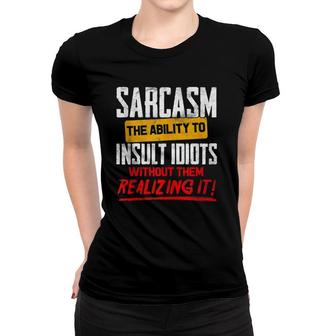 Sarcastic Graphic Men And Women Sarcasm Quote Gift Women T-shirt | Mazezy