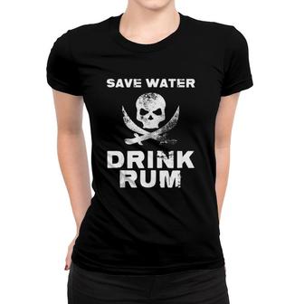 Save Water Drink Alcoholic Liquor Beverages Cocktails Rum Women T-shirt | Mazezy
