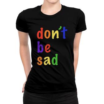 Scotty Sire Dont Be Sad Official Women T-shirt | Mazezy