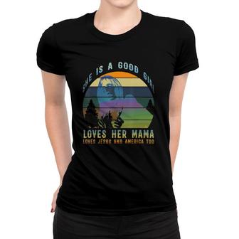 She's A Good Girl Loves Her Mama Jesus & America Too Women T-shirt | Mazezy