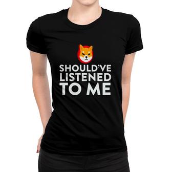 Shiba Inu Coin Should've Listened To Me Hodl Cryptocurrency Women T-shirt | Mazezy