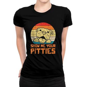 Show Me Pitties Retro Pitbull Pitty Dog Lover Owner Gift Women T-shirt | Mazezy
