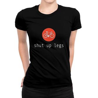 Shut Up Legs Road Bike Cyclist Women T-shirt | Mazezy