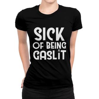 Sick Of Being Gaslit Women T-shirt | Mazezy