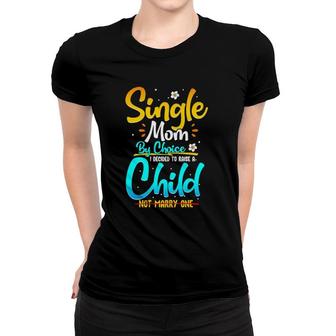 Single Mom By Choice Funny Worlds Best Single Parent Gift Women T-shirt | Mazezy
