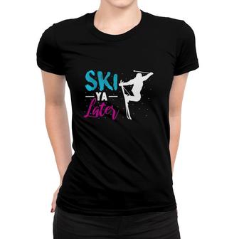 Ski Ya Later Winter Sports Gift Snow Lover Skiing Women T-shirt | Mazezy