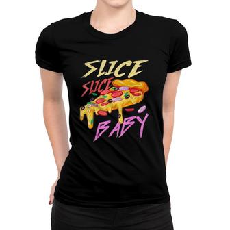 Slice Slice Baby Funny Pizza Women T-shirt | Mazezy