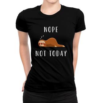 Sloth Lover Funny Nope Not Today Women T-shirt | Mazezy