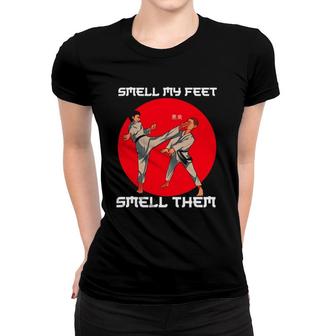 Smell My Feet Funny Martial Arts Training Sarcastic Fighting Women T-shirt | Mazezy