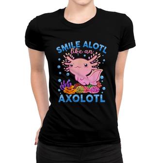 Smile Alotl Like An Axolotl Kid Cute Axolotl Women T-shirt | Mazezy