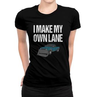 Snow Plow Driver - I Make My Own Lane Women T-shirt | Mazezy DE