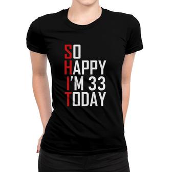 So Happy I'm 33 Years Old 1988 Funny 33Rd Birthday Gift Women T-shirt | Mazezy