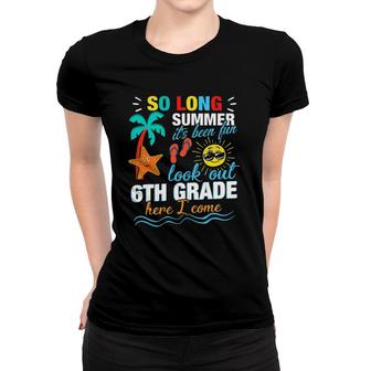 So Long Summer 6Th Grade Here I Comefirst Day Women T-shirt | Mazezy