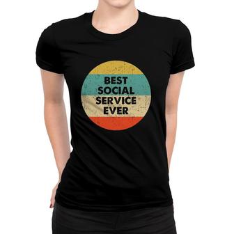 Social Service Best Social Service Ever Women T-shirt - Thegiftio