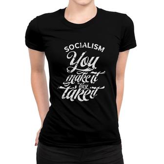 Socialism You Make It They Take It Resist Socialism Women T-shirt | Mazezy