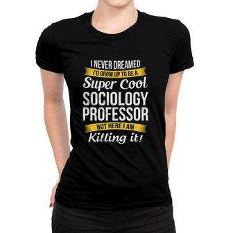 Sociology Professorfunny Gift Women T-shirt | Mazezy