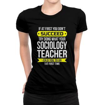 Sociology Teacher If At First You Don't Succeed Gift Women T-shirt | Mazezy