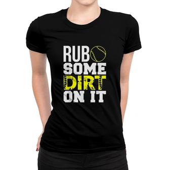 Softball Rub Some Dirt On It Women T-shirt | Mazezy