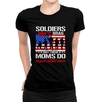 Soldiers Don't Brag Moms Do Proud Army Mom Funny Mother Gift Women T-shirt | Mazezy