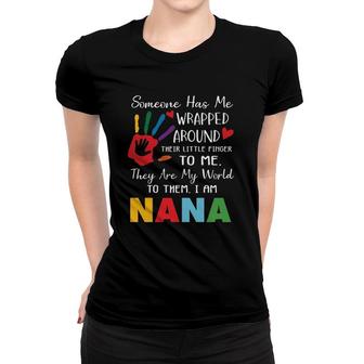 Someone Has Me Wrapped Arround Their Little Finger To Me Nana Colors Hand Women T-shirt | Mazezy
