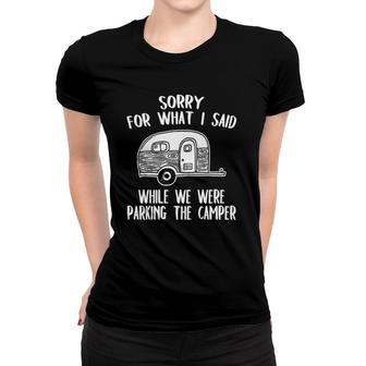 Sorry For What I Said While Parking The Camper Rv Women T-shirt | Mazezy