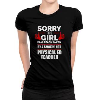 Sorry Girl Is Taken By Smoking Hot Physical Ed Teacher Gift Raglan Baseball Tee Women T-shirt | Mazezy