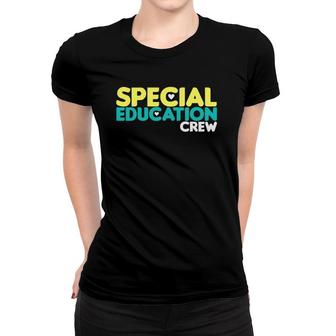 Special Education Crew Special Education Teacher Women T-shirt | Mazezy