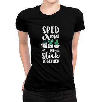 Sped Crew Special Education Teacher Cactus Stick Together Women T-shirt | Mazezy