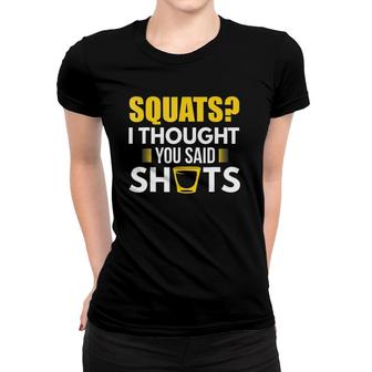 Squats I Thought You Said Shots Drinking Games Women T-shirt | Mazezy