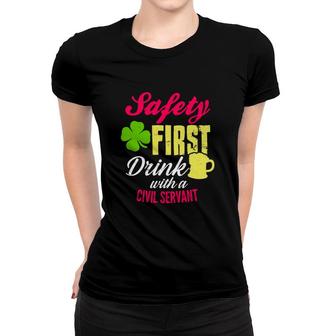 St Patricks Day Safety First Drink With A Civil Servant Beer Lovers Funny Job Title Women T-shirt | Mazezy