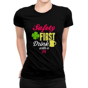 St Patricks Day Safety First Drink With A Lpn Beer Lovers Funny Job Title Women T-shirt | Mazezy