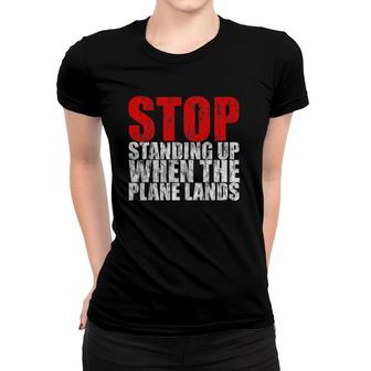 Stop Standing Up When The Plane Lands Women T-shirt | Mazezy