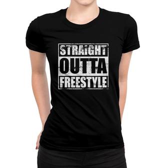 Straight Outta Freestyle For Free Style Music Dance Fans Women T-shirt | Mazezy