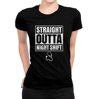 Straight Outta Night Shift Nurse Nursing Graveyard Rn Prn Women T-shirt | Mazezy