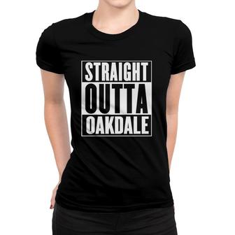 Straight Outta Oakdale California Women T-shirt | Mazezy
