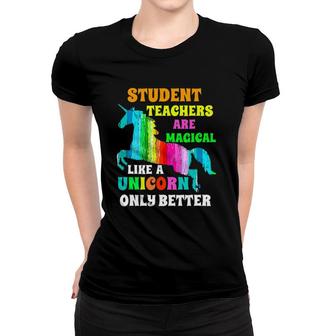 Student Teachers Are Magical Like A Unicorn Student Teacher Women T-shirt | Mazezy DE