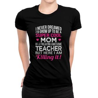 Super Cool Mom Of Freaking Awesome Teacher Mother's Day Gift Women T-shirt | Mazezy