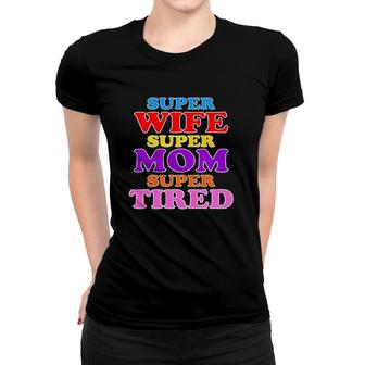 Super Wife Super Mom Super Tired Colorful Text Women T-shirt | Mazezy
