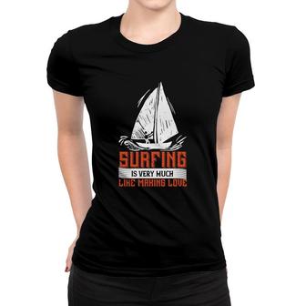 Surfing Is Very Much Like Making Love Women T-shirt | Mazezy
